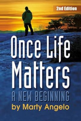 Once Life Matters: A New Beginning - 2nd. Edition Paperback Once Life Matters Publishing Co Inc