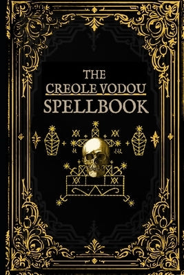 The Creole Vodou Spellbook: Voodoo / Hoodoo Spells from Haiti & New Orleans by Guidry, Céline