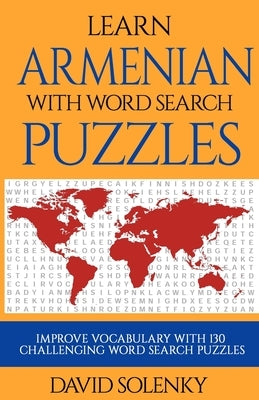 Learn Armenian with Word Search Puzzles: Learn Armenian Language Vocabulary with Challenging Word Find Puzzles for All Ages Paperback Independently Published