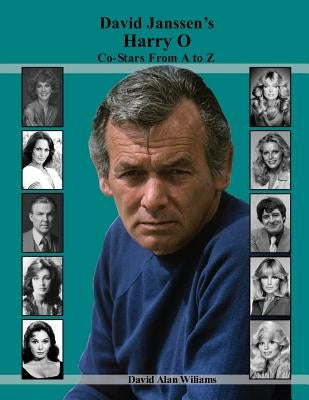 David Janssen's Harry O Co-Stars From A to Z Paperback David Alan Williams
