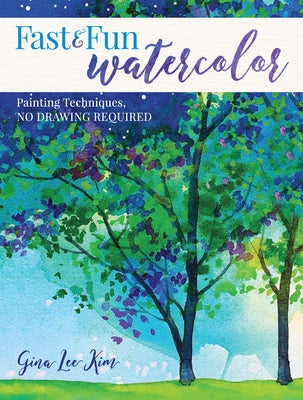 Fast and Fun Watercolor: Painting Techniques, No Drawing Required! Paperback North Light Books