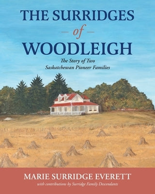 The Surridges of Woodleigh: The Story of Two Saskatchewan Pioneer Families Paperback FriesenPress