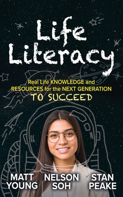 Life Literacy: Real Life Knowledge and Resources for the Next Generation to Succeed Morgan James Publishing