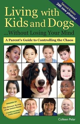 Living with Kids and Dogs . . . Without Losing Your Mind: A Parent's Guide to Controlling the Chaos Paperback Dream Dog Productions