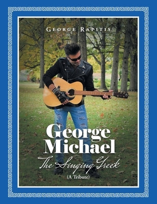 George Michael: The Singing Greek (A Tribute) Paperback Authorhouse