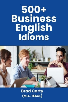 500+ Business English Idioms Paperback Independently Published