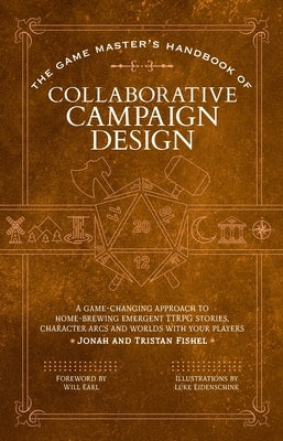 The Game Master's Handbook of Collaborative Campaign Design: A Game-Changing Approach to Homebrewing Emergent Ttrpg Stories, Character Arcs and Worlds by Fishel, Jonah