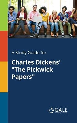 A Study Guide for Charles Dickens' "The Pickwick Papers" Paperback Gale, Study Guides