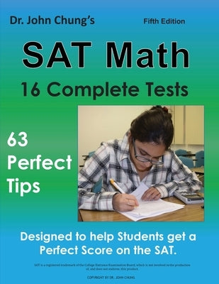 Dr. John Chung's SAT Math Fifth Edition: 63 Perfect Tips and 16 Complete Tests Paperback Createspace Independent Publishing Platform