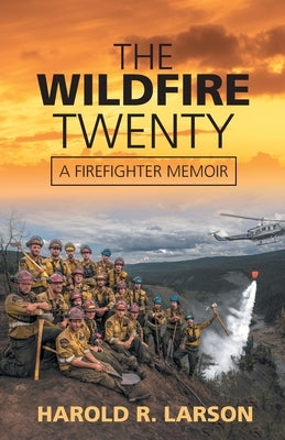 The Wildfire Twenty: A Firefighter Memoir Paperback FriesenPress