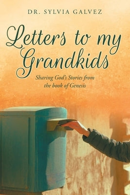 Letters to my Grandkids: Sharing God's Stories from the book of Genesis Paperback Christian Faith Publishing, Inc
