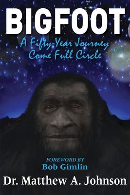 Bigfoot: A Fifty-Year Journey Come Full Circle Paperback Publication Consultants
