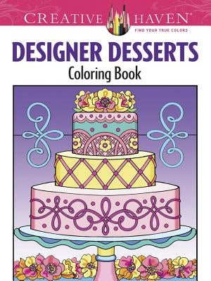 Creative Haven Designer Desserts Coloring Book Dover Publications