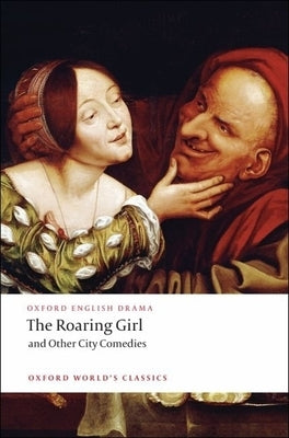 The Roaring Girl and Other City Comedies Paperback Oxford University Press, USA