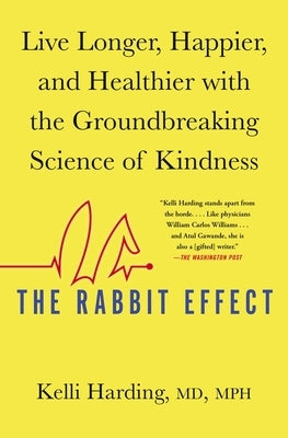 The Rabbit Effect: Live Longer, Happier, and Healthier with the Groundbreaking Science of Kindness by Harding, Kelli