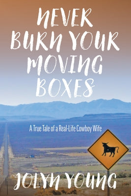 Never Burn Your Moving Boxes: A True Tale of a Real-Life Cowboy Wife Paperback Trafalgar Square Books