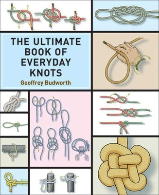 The Ultimate Book of Everyday Knots: (Over 15,000 Copies Sold) Paperback Skyhorse Publishing