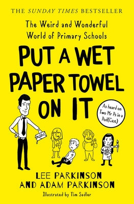 Put a Wet Paper Towel on It: The Weird and Wonderful World of Primary Schools Paperback HarperCollins