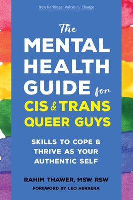 The Mental Health Guide for Cis and Trans Queer Guys: Skills to Cope and Thrive as Your Authentic Self by Thawer, Rahim