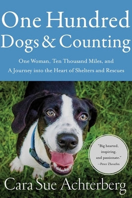 One Hundred Dogs and Counting: One Woman, Ten Thousand Miles, and a Journey Into the Heart of Shelters and Rescues Paperback Pegasus Books