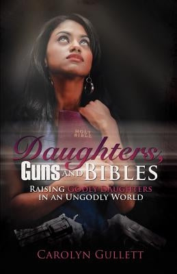 Daughters, Guns, and Bibles Paperback Xulon Press