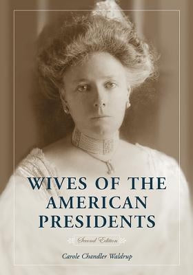 Wives of the American Presidents, 2d ed. Paperback McFarland and Company, Inc.