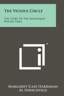 The Vicious Circle: The Story Of The Algonquin Round Table Paperback Literary Licensing, LLC
