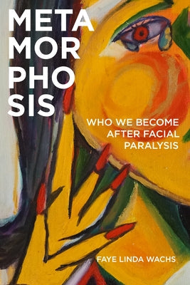 Metamorphosis: Who We Become After Facial Paralysis Paperback Rutgers University Press