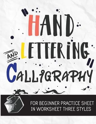 Hand Lettering & Calligraphy for Beginner Practice Sheet: Three Styles Worksheet 10 Pages: : Hand Lettering Practice Sheet (Volume 3) Paperback Createspace Independent Publishing Platform
