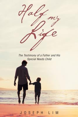 Half My Life: The Testimony of a Father and His Special Needs Child Paperback Christian Faith