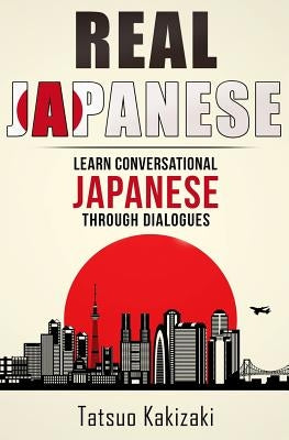 Real Japanese: Learn Conversational Japanese Through Dialogues Paperback Createspace Independent Publishing Platform