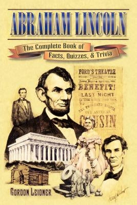 Abraham Lincoln: The Complete Book of Facts, Quizzes, and Trivia Paperback Burd Street Press