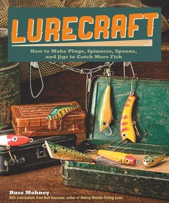 Lurecraft: How to Make Plugs, Spinners, Spoons, and Jigs to Catch More Fish Paperback Fox Chapel Publishing
