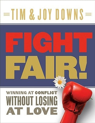 Fight Fair!: Winning at Conflict Without Losing at Love Paperback Moody Publishers