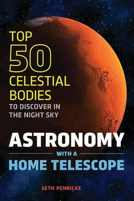 Astronomy with a Home Telescope: The Top 50 Celestial Bodies to Discover in the Night Sky Zephyros Press