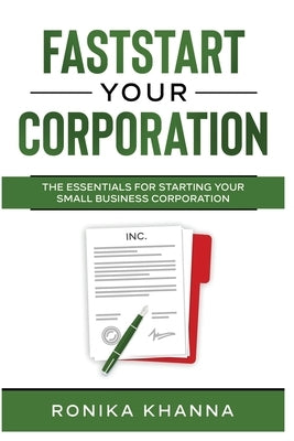 FastStart Your Corporation: The Essentials For Starting Your Small Business Corporation Paperback Montreal Financial
