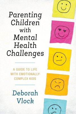 Parenting Children with Mental Health Challenges: A Guide to Life with Emotionally Complex Kids Paperback Rowman & Littlefield Publishers