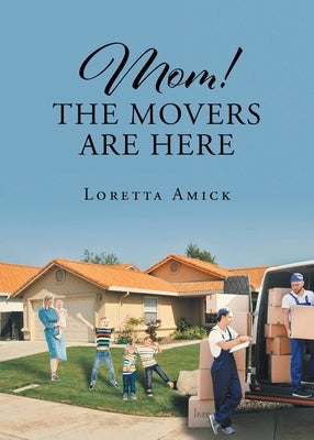 Mom! The Movers are Here Paperback Newman Springs Publishing, Inc.