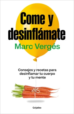Come Y Desinflámate: Consejos Y Recetas Para Desinflamar Tu Cuerpo Y Tu Mente / Eat and Reduce Bloating by Vergés, Marc
