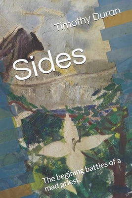 Sides: The begining battles of a mad priest. Paperback Independently Published