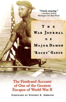 The War Journal of Major Damon Rocky Gause: The Firsthand Account of One of the Greatest Escapes of World War II Paperback Hachette Books