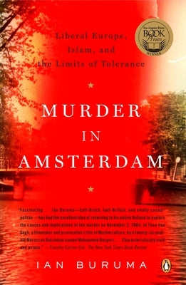 Murder in Amsterdam: Liberal Europe, Islam and the Limits of Tolerance by Buruma, Ian