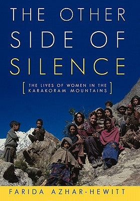 The Other Side of Silence: The Lives of Women in the Karakoram Mountains Paperback iUniverse