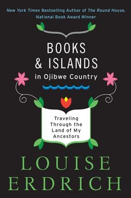 Books and Islands in Ojibwe Country: Traveling Through the Land of My Ancestors Paperback Harper Perennial