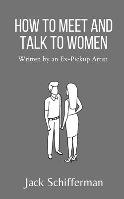 How to Meet and Talk to Women: Written by an Ex-Pickup Artist Paperback Independently Published