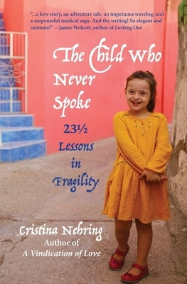 The Child Who Never Spoke: 231/2 Lessons in Fragility Paperback Heliotrope Books LLC