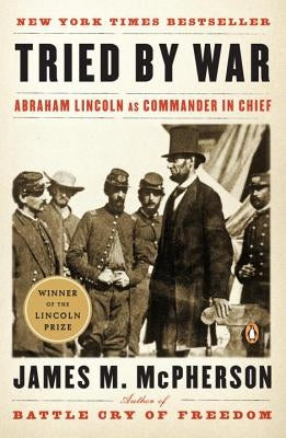 Tried by War: Abraham Lincoln as Commander in Chief Paperback Penguin Books