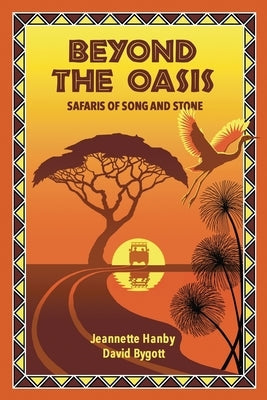 Beyond The Oasis: Safaris of Song and Stone Paperback Jeannette Hanby