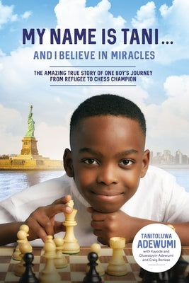 My Name Is Tani . . . and I Believe in Miracles: The Amazing True Story of One Boy's Journey from Refugee to Chess Champion Paperback Thomas Nelson