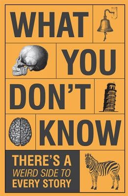 What You Don't Know - There's a Weird Side to Every Story by Publications International Ltd